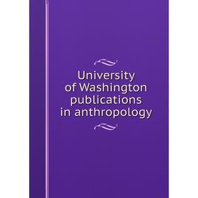 

Книга University of Washington publications in anthropology