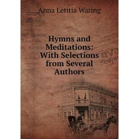 

Книга Hymns and Meditations: With Selections from Several Authors