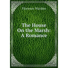 

Книга The House On the Marsh: A Romance