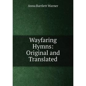 

Книга Wayfaring Hymns: Original and Translated