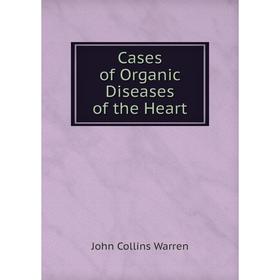 

Книга Cases of Organic Diseases of the Heart