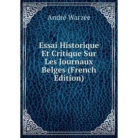 

Книга Essai Historique Et Critique Sur Les Journaux Belges (French Edition)