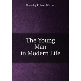 

Книга The Young Man in Modern Life