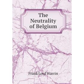

Книга The Neutrality of Belgium