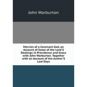 

Книга Mercies of a Covenant God, an Account of Some of the Lord'S Dealings in Providence and Grace with John Warburton Together with an Account of the