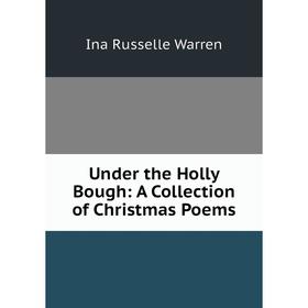 

Книга Under the Holly Bough: A Collection of Christmas Poems