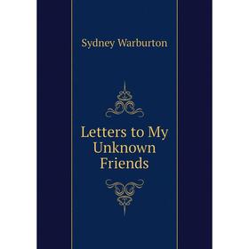 

Книга Letters to My Unknown Friends