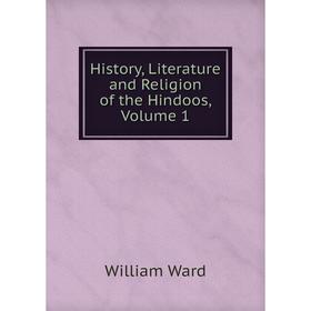 

Книга History, Literature and Religion of the Hindoos, Volume 1