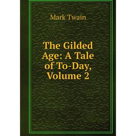 

Книга The Gilded Age: A Tale of To-Day, Volume 2