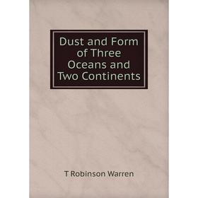 

Книга Dust and Form of Three Oceans and Two Continents
