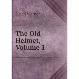 

Книга The Old Helmet, Volume 1