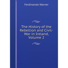 

Книга The History of the Rebellion and Civil-War in Ireland, Volume 2