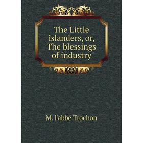 

Книга The Little islanders, or, The blessings of industry