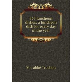 

Книга 365 luncheon dishes: a luncheon dish for every day in the year