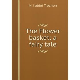 

Книга The Flower basket: a fairy tale