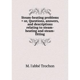 

Книга Steam-heating problems = or, Questions, answers, and descriptions relating to steam-heating and steam-fitting
