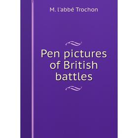 

Книга Pen pictures of British battles