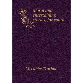 

Книга Moral and entertaining stories, for youth