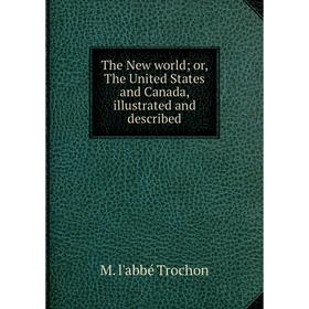 

Книга The New world; or, The United States and Canada, illustrated and described