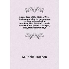 

Книга A gazetteer of the State of New-York; comprising its topography, geology, mineralogical resources, civil divisions, canals, railroads and public