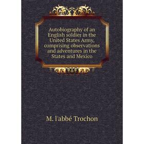

Книга Autobiography of an English soldier in the United States Army, comprising observations and adventures in the States and Mexico