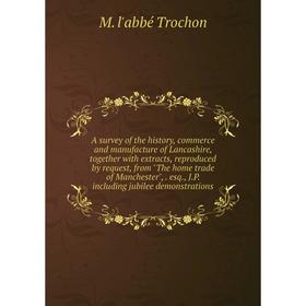 

Книга A survey of the history, commerce and manufacture of Lancashire, together with extracts, reproduced by request, from The home trade of Mancheste