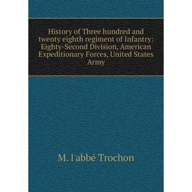 

Книга History of Three hundred and twenty eighth regiment of Infantry: Eighty-Second Division, American Expeditionary Forces, United States Army