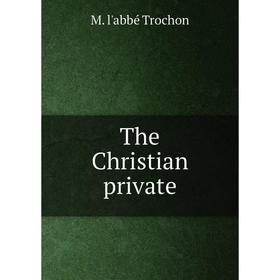 

Книга The Christian private