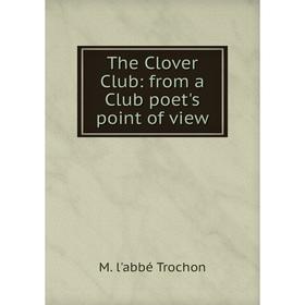 

Книга The Clover Club: from a Club poet's point of view