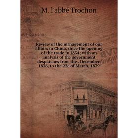 

Книга Review of the management of our affairs in China, since the opening of the trade in 1834; with an analysis of the government despatches from the