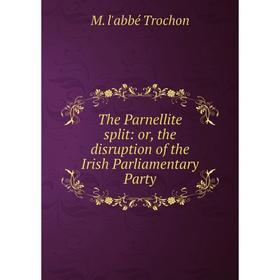 

Книга The Parnellite split: or, the disruption of the Irish Parliamentary Party