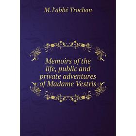 

Книга Memoirs of the life, public and private adventures of Madame Vestris