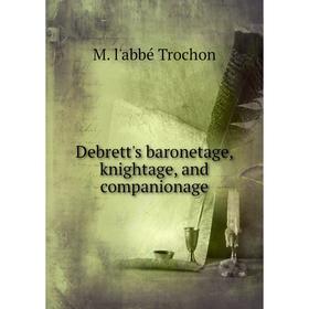 

Книга Debrett's baronetage, knightage, and companionage