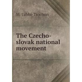 

Книга The Czecho-slovak national movement