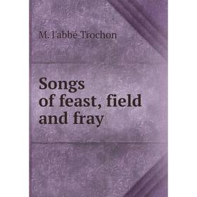 

Книга Songs of feast, field and fray