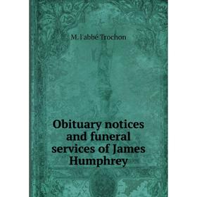 

Книга Obituary notices and funeral services of James Humphrey