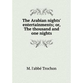 

Книга The Arabian nights' entertainments; or, The thousand and one nights