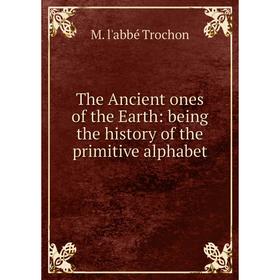 

Книга The Ancient ones of the Earth: being the history of the primitive alphabet