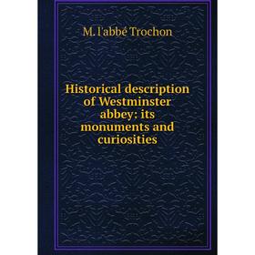 

Книга Historical description of Westminster abbey: its monuments and curiosities