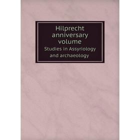 

Книга Hilprecht anniversary volumeStudies in Assyriology and archaeology