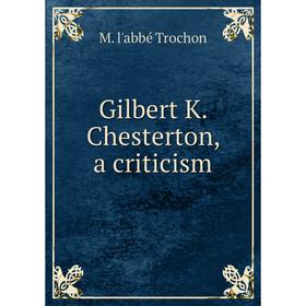 

Книга Gilbert K. Chesterton, a criticism