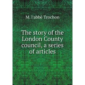 

Книга The story of the London County council, a series of articles