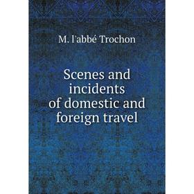 

Книга Scenes and incidents of domestic and foreign travel