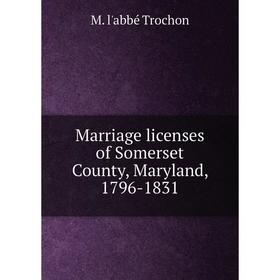 

Книга Marriage licenses of Somerset County, Maryland, 1796-1831