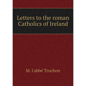 

Книга Letters to the roman Catholics of Ireland