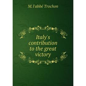 

Книга Italy's contribution to the great victory