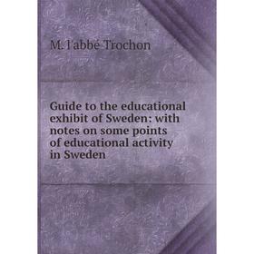 

Книга Guide to the educational exhibit of Sweden: with notes on some points of educational activity in Sweden