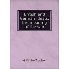 

Книга British and German ideals: the meaning of the war