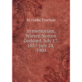 

Книга In memoriam, Warren Norton Goddard, July 17, 1857-July 24, 1900