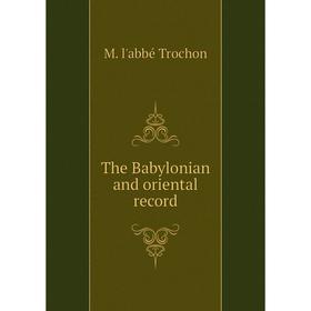 

Книга The Babylonian and oriental record